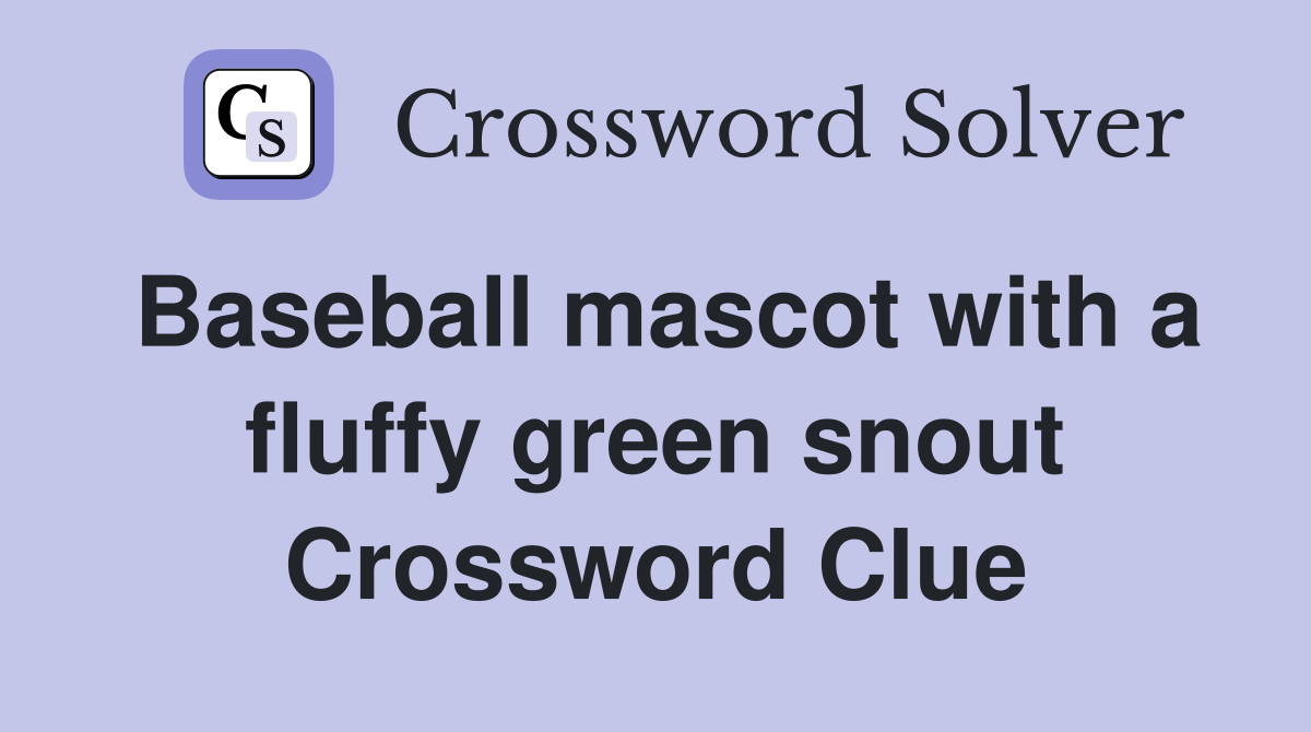 Baseball mascot with a fluffy green snout - Crossword Clue Answers